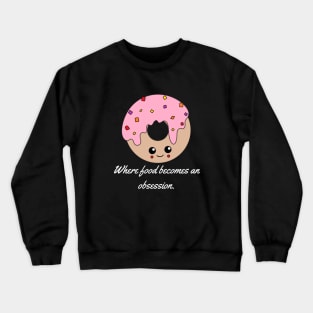 Where food becomes an obsession. Crewneck Sweatshirt